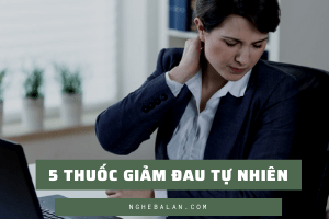 5 thuốc giảm đau tự nhiên