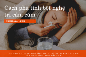 cách pha tinh bột nghệ trị cúm