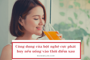 công dụng của tinh bột nghệ cực phát huy nếu uống đúng thời điểm sau